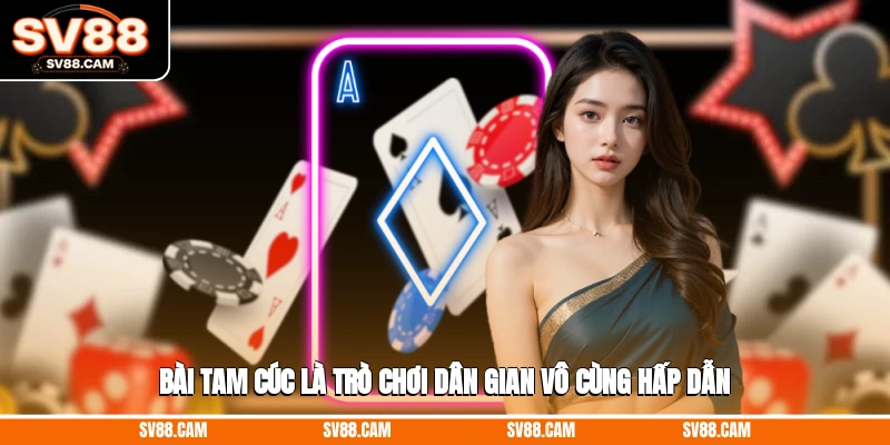 Bài Tam Cúc là trò chơi dân gian vô cùng hấp dẫn Bài Tam Cúc