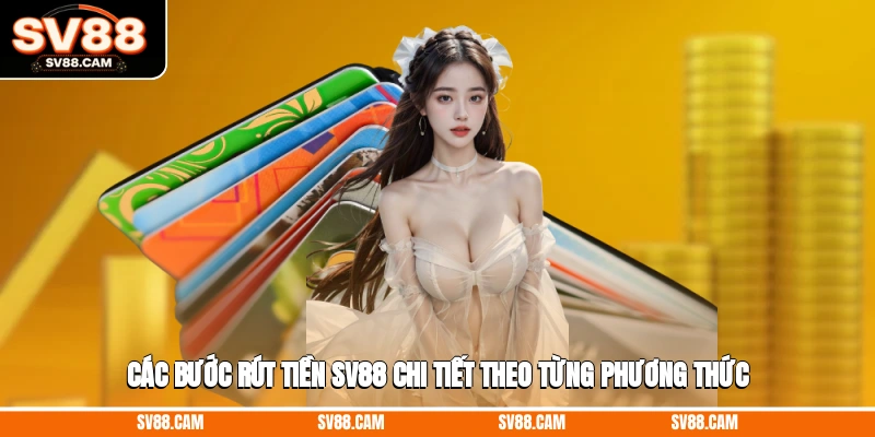 Các bước rút tiền SV88 chi tiết theo từng phương thức rút tiền SV88