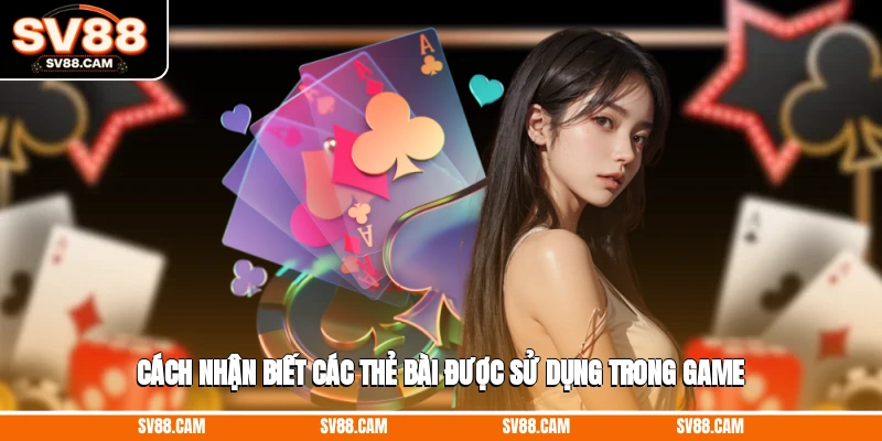 Cách nhận biết các thẻ bài được sử dụng trong game Bài Tam Cúc