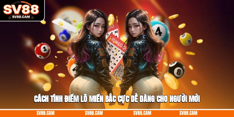 Cách tính điểm lô miền Bắc cực dễ dàng cho người mới cách tính điểm lô miền bắc
