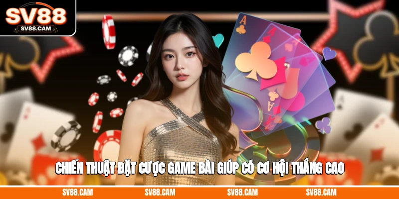 Chiến thuật đặt cược game bài giúp có cơ hội thắng cao Bài Tam Cúc