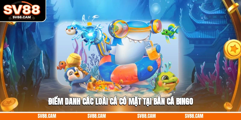 Điểm danh các loài cá có mặt tại bắn cá bingo bắn cá bingo
