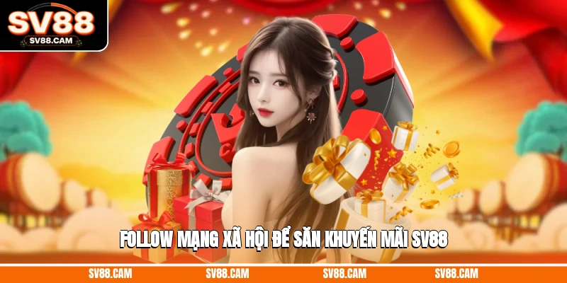 Follow mạng xã hội để săn khuyến mãi SV88 Khuyến mãi SV88