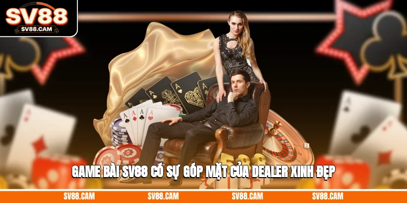 Game bài SV88 có sự góp mặt của dealer xinh đẹp Game bài SV88