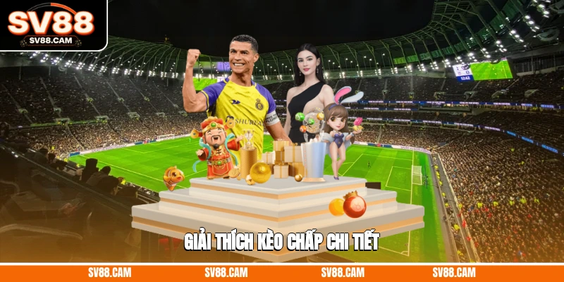 Giải thích kèo chấp chi tiết giải thích kèo chấp