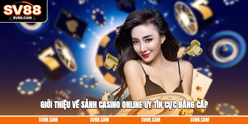 Giới thiệu về sảnh casino online uy tín cực đẳng cấp casino online uy tín