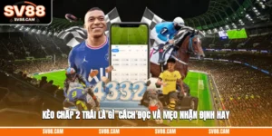 kèo chấp 2 trái là gì