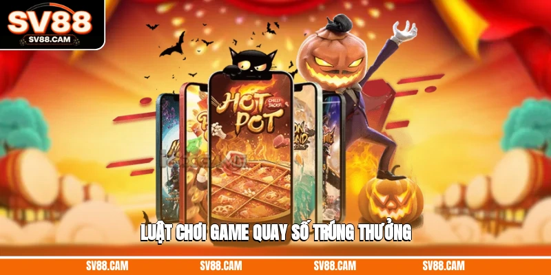 Luật chơi game quay số trúng thưởng Game quay số trúng thưởng