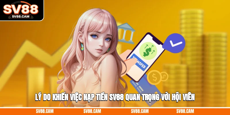 Lý do khiến việc nạp tiền SV88 quan trọng với hội viên nạp tiền SV88