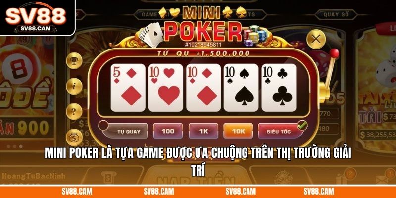 Mini poker là tựa game được ưa chuộng trên thị trường giải trí Mini poker