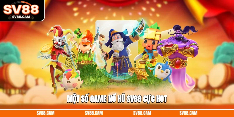 Một số game nổ hũ SV88 cực hot nổ hũ SV88