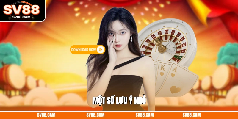 Một số lưu ý nhỏ Tải app SV88