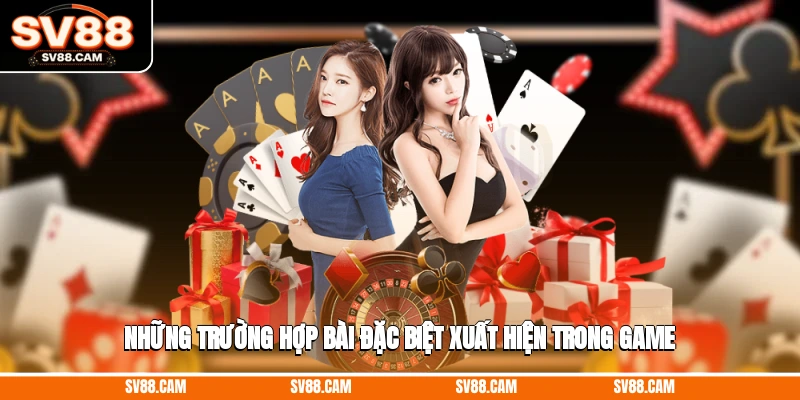 Những trường hợp bài đặc biệt xuất hiện trong game Mậu Binh