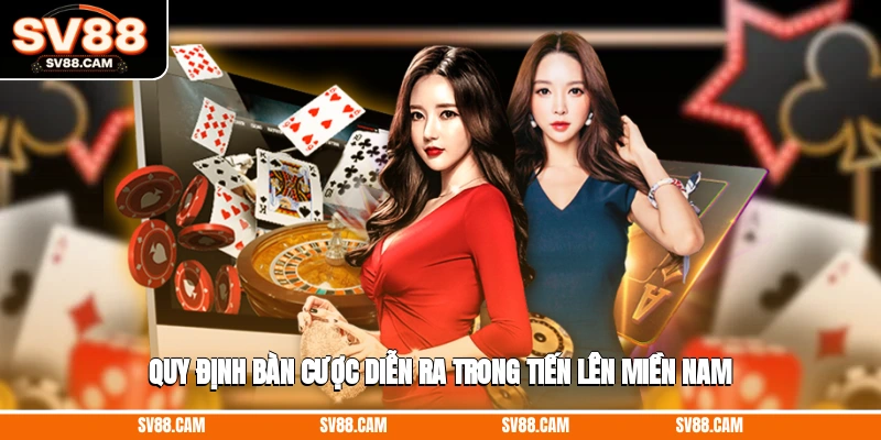 Quy định bàn cược diễn ra trong Tiến lên miền Nam Tiến lên miền Nam