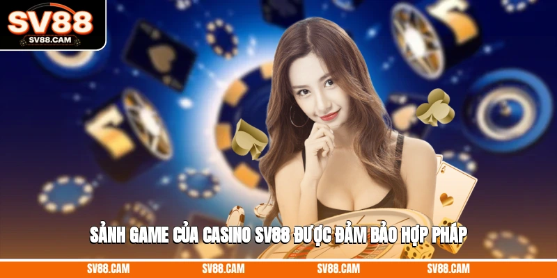 Sảnh game của casino SV88 được đảm bảo hợp pháp casino SV88
