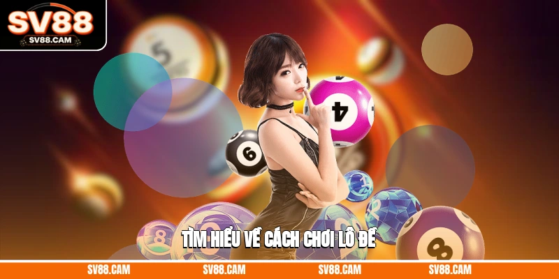 Tìm hiểu về cách chơi lô đề Cách chơi lô đề