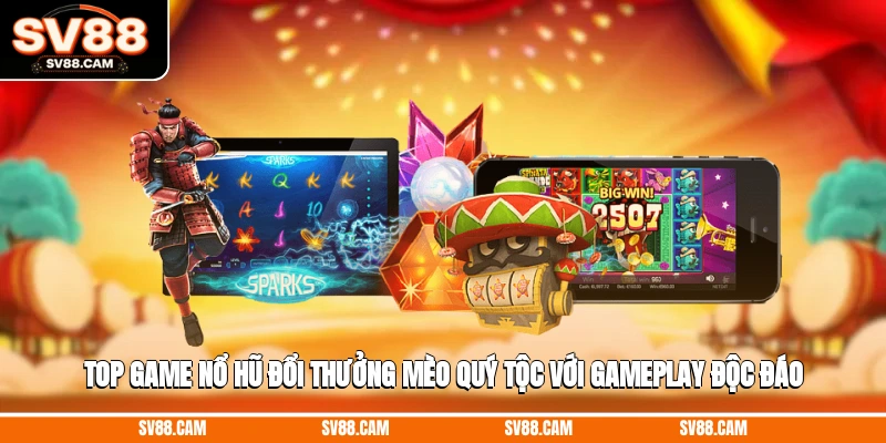 Top game nổ hũ đổi thưởng Mèo Quý Tộc với gameplay độc đáo top game nổ hũ đổi thưởng